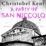 A Party in San Niccolo, Christobel Kent
