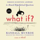 What If? Serious Scientific Answers to Absurd Hypothetical Questions, Randall Munroe