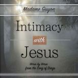 Intimacy with Jesus Verse by Verse from the Song of Songs, Madame Guyon
