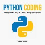 PYTHON CODING - The Quickest Way to Learn Coding With Python, Damian Bourne