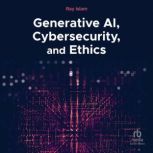 Generative AI, Cybersecurity, and Eth..., Ray Islam