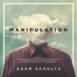 Manipulation 2 Books in 1. A Complete Guide To Using Dark Psychology To Manipulate, Influence, Persuade And Control The Mind: NLP, Body Language and How to Analyze People, Adam Schultz