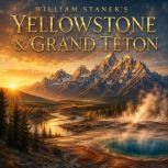 William Staneks Yellowstone Grand ..., The Editors of Our American National Parks