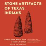 Stone Artifacts of Texas Indians, Thomas R. Hester