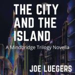 The City and the Island A Mindbridge Trilogy Novella, Joe Luegers