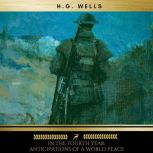 In the Fourth Year Anticipations of ..., H. G. Wells