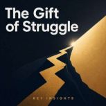 The Gift of Struggle, Briefly Summaries