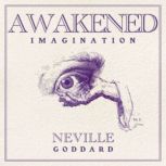 Awakened Imagination, Neville Goddard
