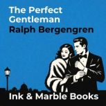 The Perfect Gentleman, Ralph Bergengren