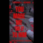 You Made Me Do It To Him A Psycholog..., Tamara Adams