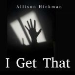 I Get That, Allison Hickman