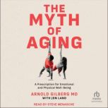 The Myth of Aging, Arnold Gilberg, MD