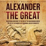 Alexander the Great An Enthralling G..., Billy Wellman
