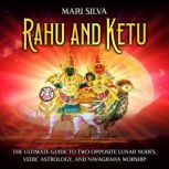 Rahu and Ketu The Ultimate Guide to ..., Mari Silva