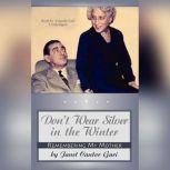 Dont Wear Silver in the Winter Remembering My Mother, Janet Cantor Gari