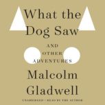 What the Dog Saw And Other Adventures, Malcolm Gladwell