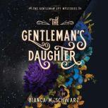 Gentlemans Daughter, The, Bianca M. Schwarz