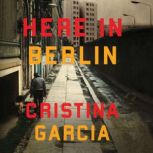 Here in Berlin, Cristina Garcia