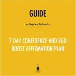 Guide to Stephen Richards's 7 Day Confidence and Ego-Boost Affirmation Plan by Instaread, Instaread