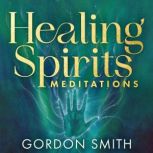 Healing Spirits Meditations, Gordon Smith