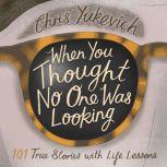 When You Thought No One Was Looking ..., Christine Cochrane Yukevich