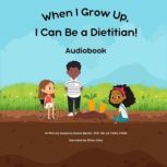 When I Grow Up, I Can Be a Dietitian!..., Suzanne Domel Baxter, PhD, RD, LD, FADA, FAND