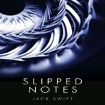 Slipped Notes, Jack Swift