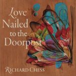 Love Nailed To The Doorpost, Richard Chess