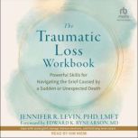The Traumatic Loss Workbook, Jennifer R. Levin, PhD, LMFT