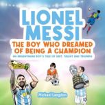 LIONEL MESSI THE BOY WHO DREAMED OF ..., Michael Langdon
