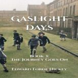 Gaslight Days  Book 3  The Journey ..., Edward Forde Hickey