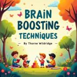 Brain Boosting Techniques 10 Ways to..., Thorne Wildridge