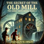 The Secret of the Old Mill, Franklin W. Dixon