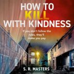 How to Kill with Kindness, S. R. Masters