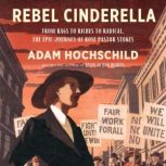 Rebel Cinderella From Rags to Riches to Radical, the Epic Journey of Rose Pastor Stokes, Adam Hochschild