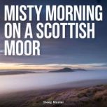 Misty Morning on a Scottish Moor, Sleep Master