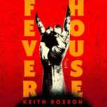 Fever House, Keith Rosson
