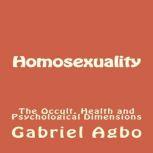 Homosexuality The Occult, Health and..., Gabriel Agbo