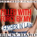Gay Taboo Fiction - Filled With Force By My Father in Law Gay MM Erotica, Ricky Hard