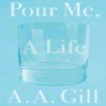 Pour Me a Life, A.A. Gill
