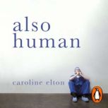 Also Human, Caroline Elton