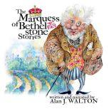 THE MARQUESS OF BETHELSTONE STORIES F..., Alan J Walton