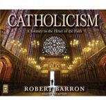 Catholicism A Journey to the Heart of the Faith, Rev. Robert Barron