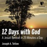 12 Days with God A Jesuit Retreat in..., Joseph A. Tetlow