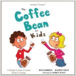 The Coffee Bean for Kids A Simple Lesson to Create Positive Change, Jon Gordon