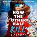 How the Other Half Kill, P. C. Roscoe