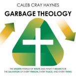 Garbage Theology, Caleb Cray Haynes