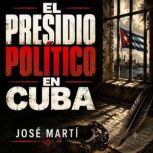 El Presidio Politico en Cuba, Jose Marti