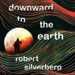 Downward to the Earth, Robert Silverberg