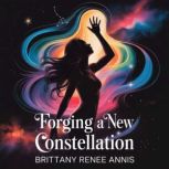Forging A New Constellation, Brittany Renee Annis